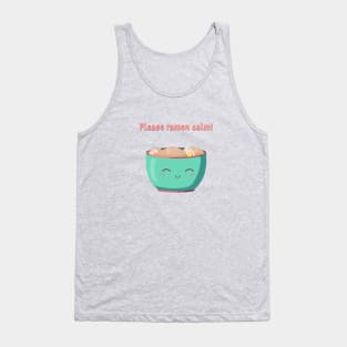 Please ramen calm! Tank Top